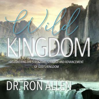 Wild Kingdom: Discovering the Structure, Strategy and Advancement of God's Kingdom