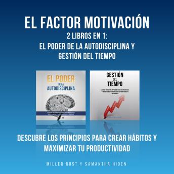 [Spanish] - El Factor Motivación: 2 Libros En 1: El Poder De La Autodisciplina y Gestión Del Tiempo: Descubre Los Principios Para Crear Hábitos y Maximizar Tu Productividad