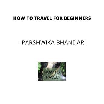 How to travel for beginners: For newbies for first time travelers