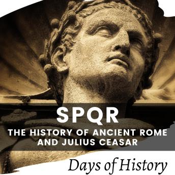 Download SPQR: The History of Ancient Rome and Julius Ceasar by Days Of History