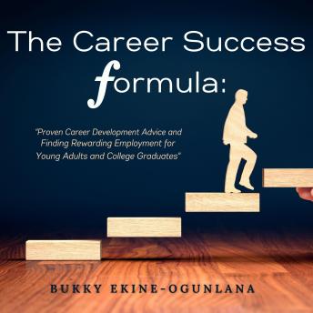 The Career Success Formula: Proven Career Development Advice and Finding Rewarding Employment for Young Adults and College Graduares