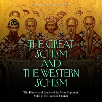 The Great Schism and the Western Schism: The History and Legacy of the Most Important Splits in the Catholic Church