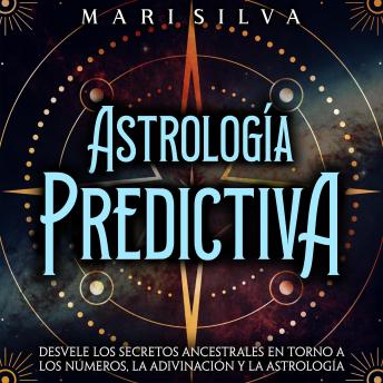 [Spanish] - Astrología predictiva: Desvele los secretos ancestrales en torno a los números, la adivinación y la astrología