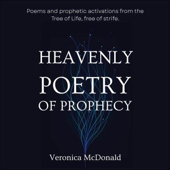 Heavenly Poetry of Prophecy: Poems and activations from the Tree of Life, free of strife.