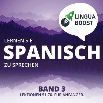 [German] - Lernen Sie Spanisch zu sprechen. Band 3.: Lektionen 51-70. Für Anfänger.