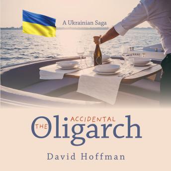 The Accidental Oligarch: A Ukrainian Saga