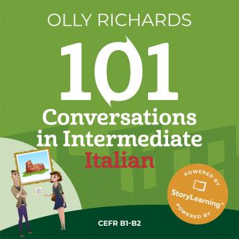 [Italian] - 101 Conversations in Intermediate Italian: Short, Natural Dialogues to Improve Your Spoken Italian from Home