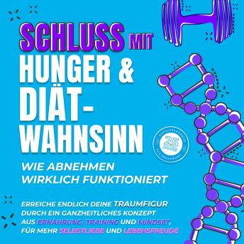 [German] - Schluss mit Hunger & Diät-Wahnsinn: Wie abnehmen wirklich funktioniert: Erreiche deine Traumfigur durch ein ganzheitliches Konzept aus Ernährung, Training & Mindset, für mehr Selbstliebe & Lebensfreude