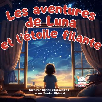 [French] - Les aventures de Luna et l’étoile filante: Un conte inspirant à savourer avant de dormir ! Pour les petits de 2 à 5 ans
