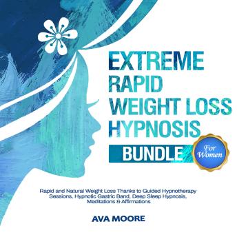 Extreme Rapid Weight Loss Hypnosis Bundle for Women: Rapid and Natural Weight Loss Thanks to Guided Hypnotherapy Sessions, Hypnotic Gastric Band, Deep Sleep Hypnosis, Meditations & Affirmations