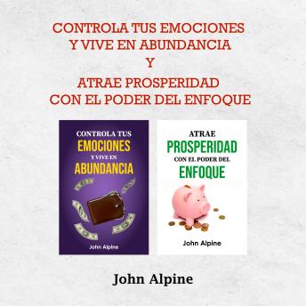 [Spanish] - Controla tus emociones y vive en abundancia y Atrae prosperidad con el poder del enfoque