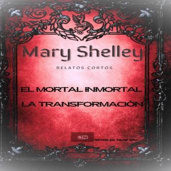 [Spanish] - Mary Shelley Relatos Cortos: El mortal inmortal - La transformación