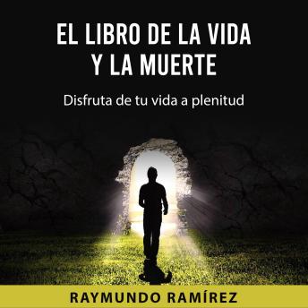 [Spanish] - EL LIBRO DE LA VIDA Y LA MUERTE: Disfruta de tu vida a plenitud