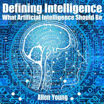 Defining Intelligence: What Artificial Intelligence Should Be
