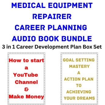 Medical Equipment Repairer Career Planning Audio Book Bundle: 3 in 1 Career Development Plan Box Set