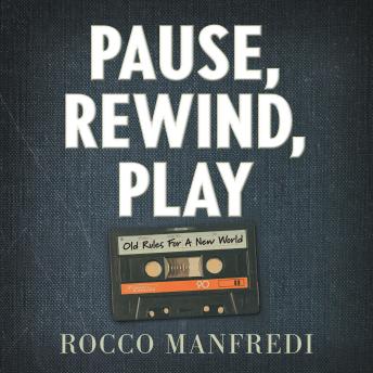Pause, Rewind, Play: Old Rules For A New World