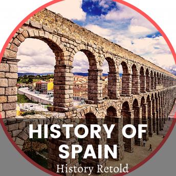 History Of Spain: From Ancient Iberia to the Spanish–American War.