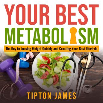 Your Best Metabolism: The Key to Losing Weight Quickly and Creating Your Best Lifestyle