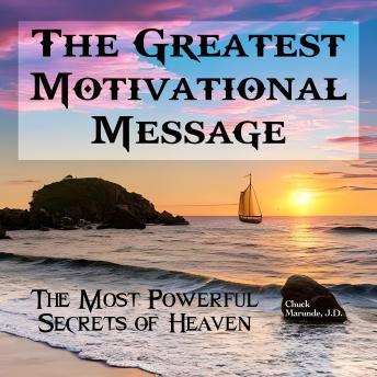 The Greatest Motivational Message: The Most Powerful Secrets of Heaven