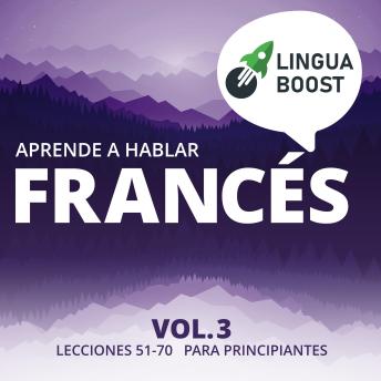 [Spanish] - Aprende a hablar francés Vol. 3: Lecciones 51-70. Para principiantes.