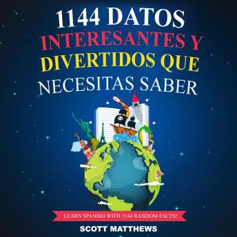 [Spanish] - 1144 Datos Interesantes Y Divertidos Que Necesitas Saber - Learn Spanish With 1144 Facts!