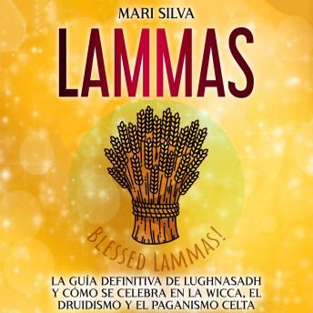 [Spanish] - Lammas: La guía definitiva de Lughnasadh y cómo se celebra en la wicca, el druidismo y el paganismo celta
