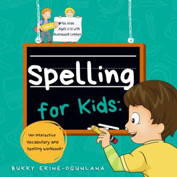 Spelling for Kids: An Interactive Vocabulary & Spelling Workbook for Kids Ages 5-13. (With Audiobook Lessons)