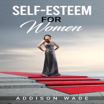 SELF-ESTEEM FOR WOMEN: Practical Strategies for Overcoming Insecurities, Boosting Confidence, and Loving Yourself (2023 Guide for Beginners)