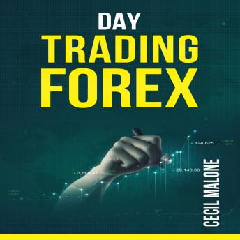 DAY TRADING FOREX: The Foundations of Foreign Exchange. Effective Strategies for Making Money in the Forex Market (2022 Crash Course for Beginners)