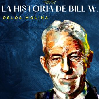 [Spanish] - La historia de Bill W.: Podcast de Alcohólicos Anónimos