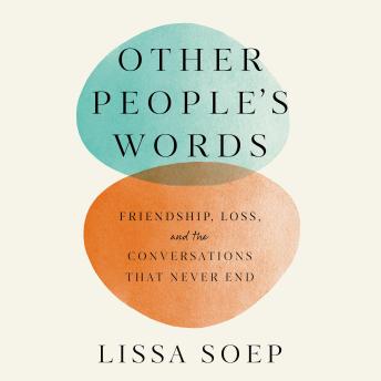 Other People's Words: Friendship, Loss and the Conversations that Never End