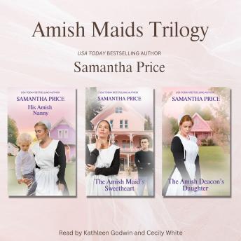 Amish Maids Trilogy Box Set (Complete Series): His Amish Nanny, The Amish Maid's Sweetheart, and The Amish Deacon's Daughter