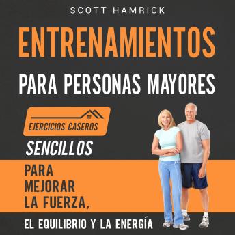 [Spanish] - Entrenamientos para personas mayores: Ejercicios caseros sencillos para mejorar la fuerza, el equilibrio y la energía