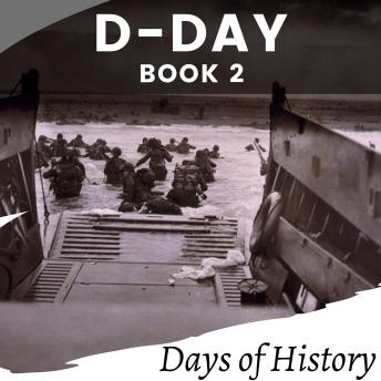 D-DAY: The Epic Story of the Allied Invasion of Normandy
