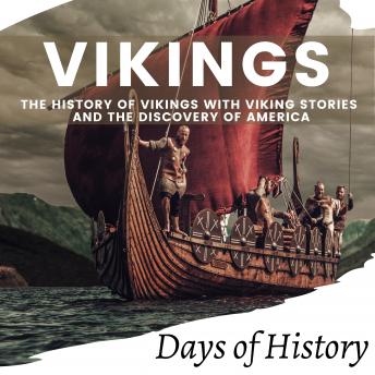 Vikings: The History of Vikings With Viking Stories and the Discovery of America