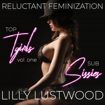 Download Top T-Girls And Sub Sissies Volume One: Short Reluctant Feminization Fiction Selections One to Five Collection by Lilly Lustwood