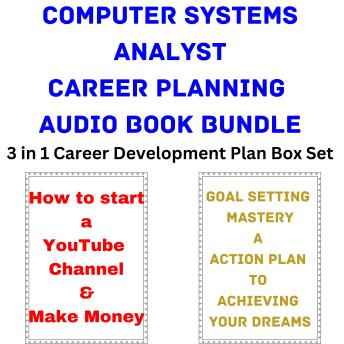 Computer Systems Analyst Career Planning Audio Book Bundle: 3 in 1 Career Development Plan Box Set