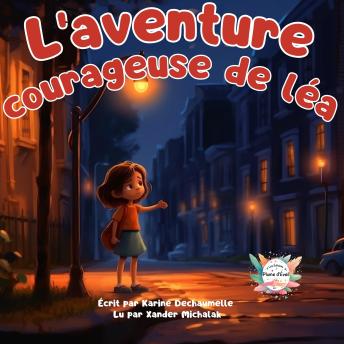 [French] - L’aventure courageuse de Léa: Des contes réconfortant à savourer pour les enfants avant de dormir ! Pour les petits de 2 à 5 ans