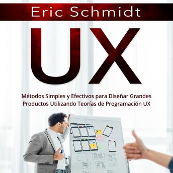 [Spanish] - UX: Métodos Simples y Efectivos para Diseñar Grandes Productos Utilizando Teorías de Programación UX