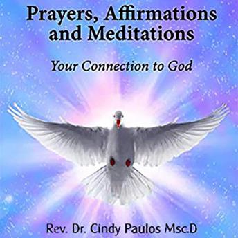 Prayers, Affirmations and Meditations: Your Connection to God