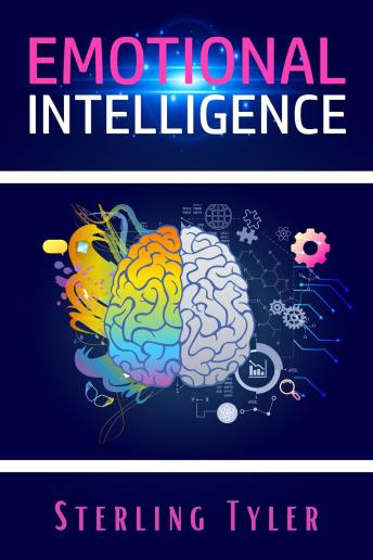 Emotional Intelligence: Improve Your Social Skills, Emotional Agility, and Ability to Manage and Influence Others to Live a Better Life, Find Success at Work, and Build Better Relationships (2022)