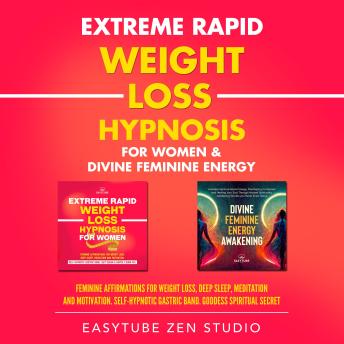 Extreme Rapid Weight Loss Hypnosis for Women & Divine Feminine Energy: Feminine Affirmations for Weight Loss, Deep Sleep, Meditation and Motivation. Self-Hypnotic Gastric Band.Goddess Spiritual Secret