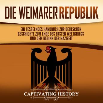 [German] - Die Weimarer Republik: Ein fesselndes Handbuch zur deutschen Geschichte zum Ende des Ersten Weltkriegs und dem Beginn der Nazizeit