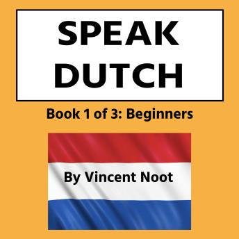Speak Dutch: Book 1 of 3 Beginners