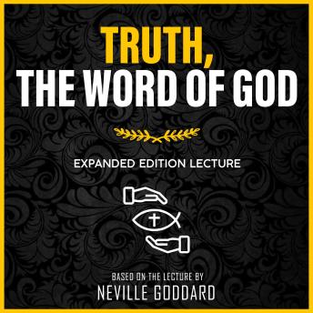 Truth, The Word Of God: Expanded Edition Lecture
