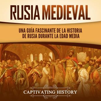 [Spanish] - Rusia medieval: Una guía fascinante de la historia de Rusia durante la Edad Media