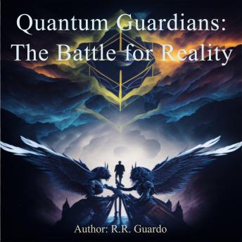 Quantum Guardians: The Battle for Reality