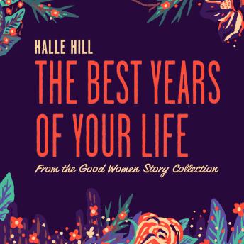 The Best Years of Your Life: A Good Women Story