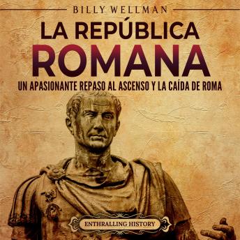 [Spanish] - La República romana: Un apasionante repaso al ascenso y la caída de Roma