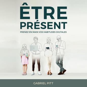 [French] - Être Présent: Prenez en mains vos habitudes digitales